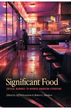 Significant Food: Critical Readings to Nourish American Literature - Jeff Birkenstein