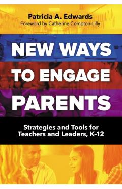 New Ways to Engage Parents: Strategies and Tools for Teachers and Leaders, K-12 - Patricia A. Edwards