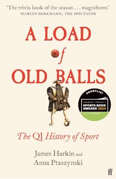 A Load of Old Balls: The Qi History of Sport - James Harkin