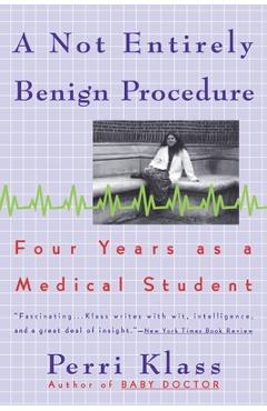 A Not Entirely Benign Procedure: Four Years as a Medical Student - Perri Klass