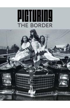 Picturing the Border - Nadiah Rivera Fellah