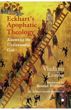 Eckhart\'s Apophatictheology: Knowing the Unknowable God - Vladimir Lossky