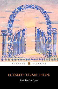 The Gates Ajar - Elizabeth Stuart Phelps