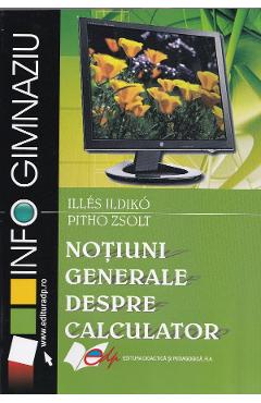 Notiuni generale despre calculator - Illes Ildiko, Pitho Zsolt - DIDACTICA SI PEDAGOGICA