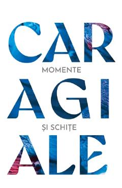Momente si schite - Ion Luca Caragiale - GRUPUL EDITORIAL ART