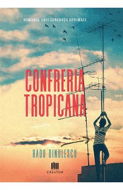 eBook Confreria Tropicana. Romanul unei generatii oprimate - Radu Dinulescu