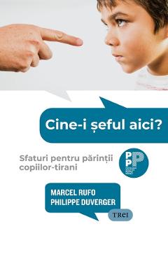 eBook Cine-i seful aici? Sfaturi pentru parintii copiilor-tirani - Marcel Rufo, Philippe Duverger