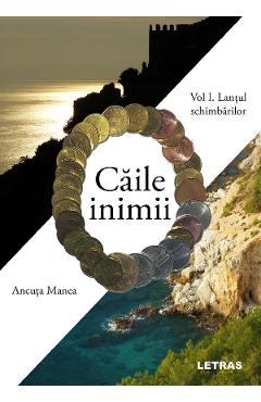 eBook Caile inimii Vol.1: Lantul schimbarilor - Ancuta Manea