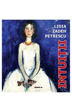 Intuitii - Lidia Zadeh Petrescu - EIKON