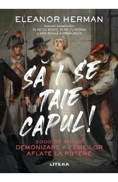 Sa i se taie capul! - Eleanor Herman - LITERA