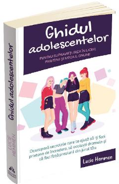 Ghidul adolescentelor pentru supravietuirea in liceu, prietenii si mediul online - Lucie Hemmen