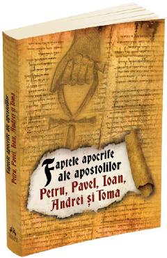 Faptele apocrife ale apostolilor Petru, Pavel, Ioan, Andrei si Toma