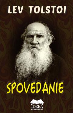 Spovedanie - Lev Tolstoi - IDEEA EUROPEANA