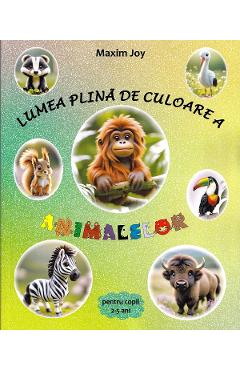 Lumea plina de culoare a animalelor - Maxim Joy
