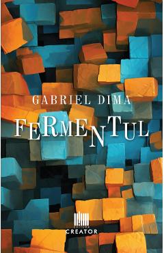 Fermentul - Gabriel Dima - EDITURA CREATOR