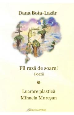 Fii raza de soare! - Dana Bota-Lazar - GALAXIA GUTENBERG