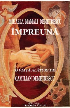 Impreuna. O viata alaturi de Camilian Demetrescu - Mihaela Mamali Demetrescu