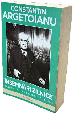 Insemnari zilnice Vol.8: 1 ianuarie - 21 iulie si 25 octombrie - 31 decembrie 1940 - Constantin Argetoianu - PAUL EDITIONS