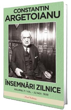 Insemnari zilnice Vol.7: 1 iulie - 22 noiembrie 1939 - Constantin Argetoianu - PAUL EDITIONS