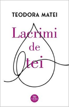 Lacrimi de tei - Teodora Matei - TRITONIC