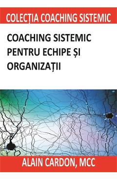 Coaching sistemic pentru echipe si organizatii - Alain Cardon - BMI