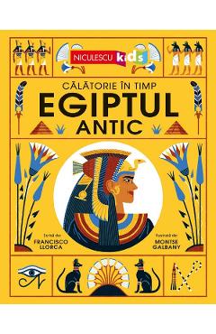 Egiptul Antic. Calatorie in timp - Francisco Llorca, Montse Galbany
