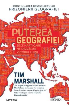 Puterea geografiei. Zece harti care ne dezvaluie viitorul lumii - Tim Marshall