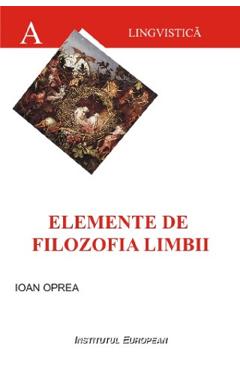 Elemente de filozofia limbii - Ioan Oprea - INSTITUTUL EUROPEAN