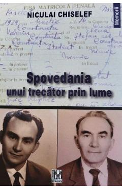 Spovedania unui trecator prin lume - Niculai Chiselef - EDITURA FUNDATIEI CULTURALE MEMORIA