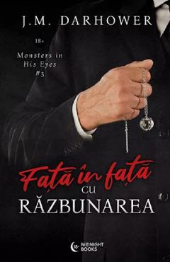 Fata in fata cu razbunarea. Seria Monster in His Eyes Vol.3 - J. M. Darhower - MIDNIGHT BOOKS