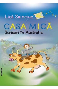 Casa mica. Scrisori in Australia - Lica Sainciuc - CARTIER