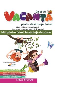 Caiet de vacanta - Clasa pregatitoare - Mirela Mihaescu, Stefan Pacearca, Anita Dulman, Crenguta Alexe, Otilia Brebenel - INTUITEXT
