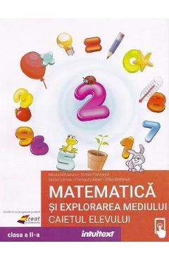 Matematica si explorarea mediului  - Clasa 2 - Caietul elevului - Mirela Mihaescu, Stefan Pacearca, Anita Dulman, Crenguta Alexe, Otilia Brebenel
