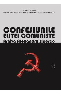 eBook Confesiunile Elitei Comuniste. Romania 1944-1965: Rivalitati, Represiuni, Crime. Arhiva Alexandru Siperco Vol.2 - Andrei Siperco