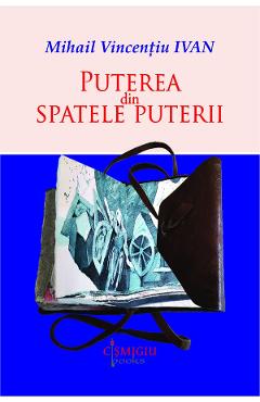 Puterea din spatele puterii - Mihail Vincentiu Ivan - CISMIGIU BOOKS
