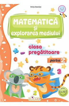 Matematica si explorarea mediului - Clasa pregatitoare Partea 2 - Caiet de lucru - Arina Damian - ELICART