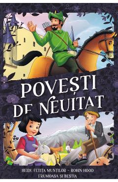 Povesti de neuitat: Heidi, fetita muntilor. Robin Hood. Frumoasa si Bestia