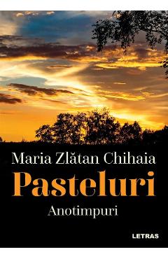 Pasteluri: Anotimpuri  Vol.1 - Maria Zlatan Chihaia