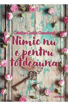 Nimic nu e pentru totdeauna - Cristina-Corina Cremanuta - LETRAS
