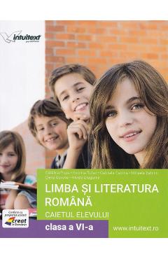 Limba si literatura romana - Clasa 6 - Caietul elevului - Catalina Popa, Onorica Tofan, Aurelia Stancu, Mihaela Bahrim, Elena Gorovei, Mirela Dragomir - INTUITEXT