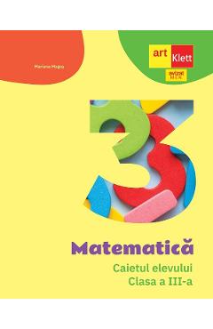 Matematica - Clasa 3 - Caietul elevului - Mariana Mogos - GRUPUL EDITORIAL ART