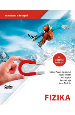 Fizica. Limba maghiara - Clasa 6 - Manual - Cristian Presura, Daniela Berchez, Karoly Bogdan, Petronela Angela Ioja, Aneta Mihalcsik