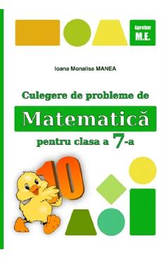 Matematica - Clasa 7 - Culegere de probleme - Ioana Monalisa Manea