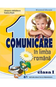 Comunicare in limba romana - Clasa 1 - Manual - Cleopatra Mihailescu, Tudora Pitila - DIDACTICA SI PEDAGOGICA