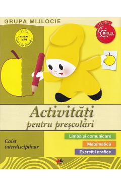 Activitati pentru prescolari. grupa mijlocie. caiet interdisciplinar