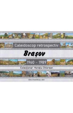 Caleidoscop retrospectiv Brasov 1960-1989 - Horatiu Chiorean