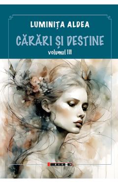 Carari si destine Vol.3 - Luminita Aldea - EIKON