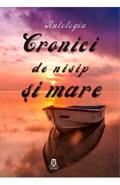 Cronici de nisip si mare. Antologia - Raluca Irimie - CASSIUS BOOKS