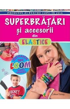 Superbratari si accesorii din elastice - Colleen Dorsey