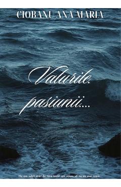 Valurile pasiunii - Ciobanu Ana-Maria - BUCURESTI